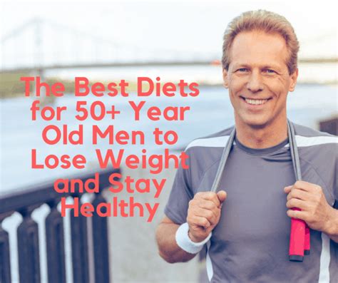 The Best Diets For 50 Year Old Men To Lose Weight And Stay Healthy