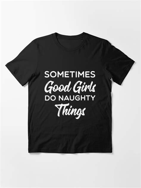 Sometimes Good Girls Do Naughty Things Graphic T Shirt By Inert010 Redbubble