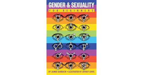 Gender And Sexuality For Beginners By Jaimee Garbacik