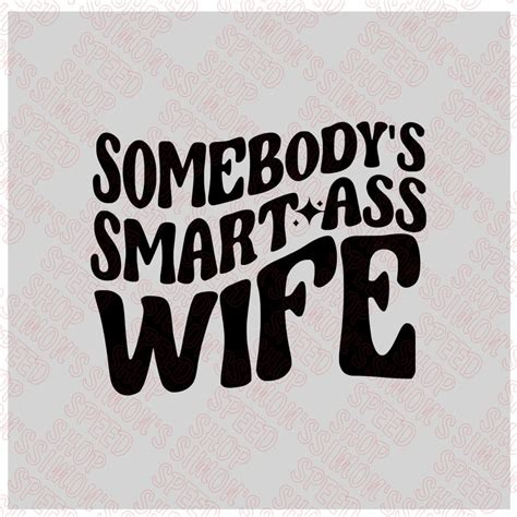 Ready To Press Dtf Somebodys Smart Ass Wife Wavy Words Etsy