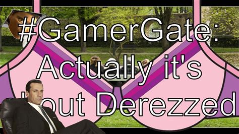 Gamergate Actually Its About Derezzed Youtube