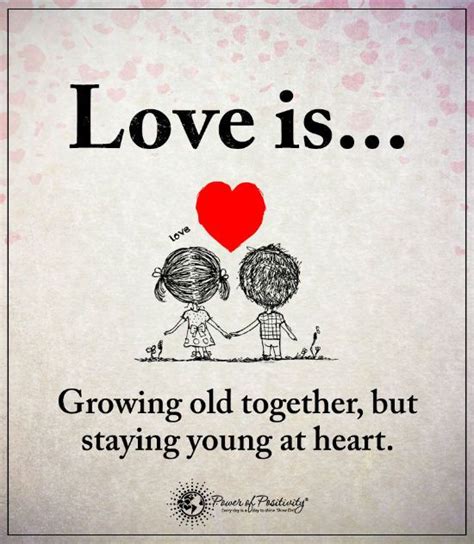 Love Is Growing Old Together But Staying Young At Heart Love Quotes