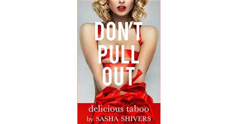 Don T Pull Out By Sasha Shivers