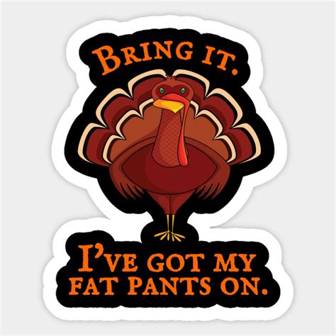 Thanksgiving Funny Turkey Quote Thanksgiving Sticker Teepublic
