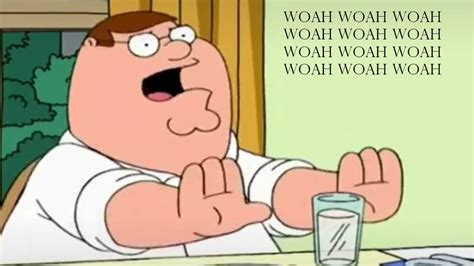 Peter Griffin S Woah Woah Woah Image Gallery Sorted By Low Score