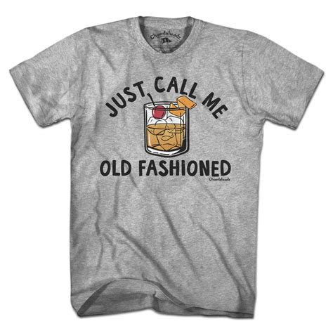 Just Call Me Old Fashioned T Shirt Chowdaheadz