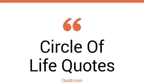 45 Attractive Meaningful Circle Of Life Quotes Life Is A Circle Of