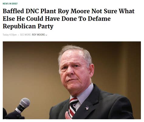 Baffled Dnc Plant Roy Moore Not Sure What Else He Could Have Done To