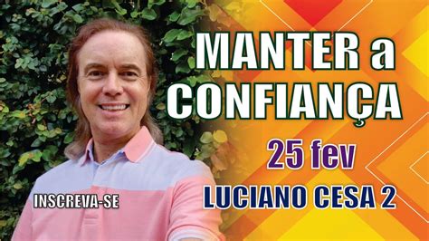 MANTER a CONFIANÇA LUCIANO CESA 25 fev Compartilhem YouTube