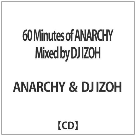 Anarchy ＆ Dj Izoh 60 Minutes Of Anarchy Mixed By Dj Izoh ダイキサウンド｜daiki Sound 通販 ビックカメラcom