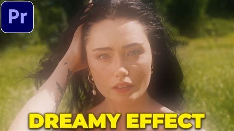 Dreamy Effect Tutorial In Premiere Pro Dreamy Glow Effect Youtube