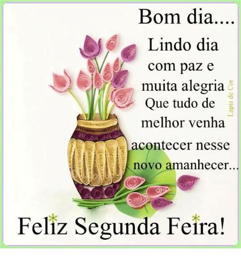Vocês, meus bons amigos, são memoráveis. Bom Dia Lindo Dia Com Paz E Muita Alegria Que Tudo De Melhor Venha Acontecer Nesse a Novo ...