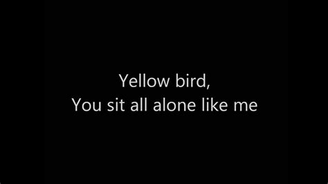 Yellow Bird Lyrics Youtube