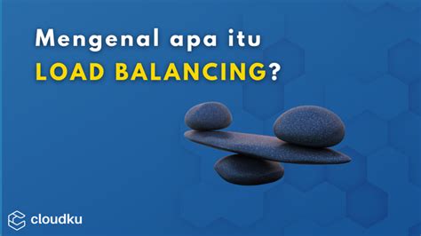 Mengenal Apa Itu Load Balancing Cloud Service Provider