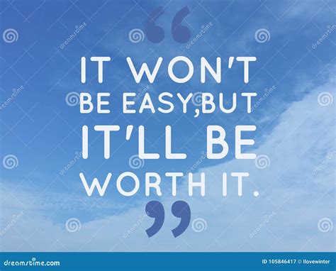 Inspirational Quote Itâ€ Wonâ€ T Be Easy But It Will Be Worth Itâ