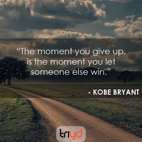 Kobe Bryant Quote The Moment You Give Up Is The Moment You Let