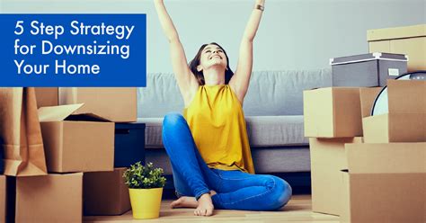 Strategies For Downsizing Your Home New Century Real Estate