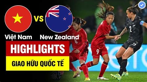 Highlights Việt Nam ( W ) - New Zealand ( W ) | BLV Người Thỏ | 10.07.