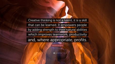 Edward De Bono Quote Creative Thinking Is Not A Talent It Is A Skill