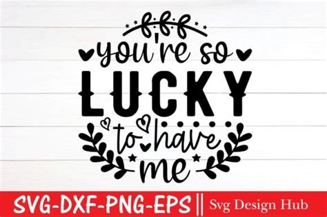 Youre So Lucky To Have Me Svg Love Svg Grafik Von Svg Design Hub