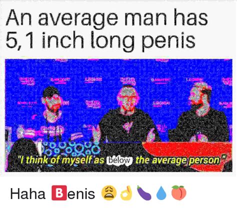 An Average Man Has 51 Inch Long Penis Think Of Myselfas Below The Average Person Haha Meme On