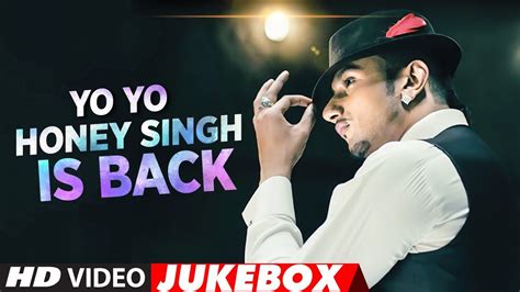 Yoyohoneysingh Is Back New Songs 2018 Best Of Yo Yo Honey Singh Songs Video Jukebox 2018