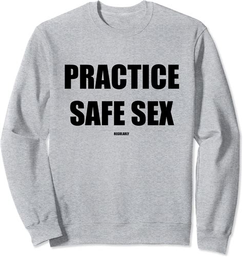 Practice Safe Sex Sweatshirt Clothing Shoes And Jewelry