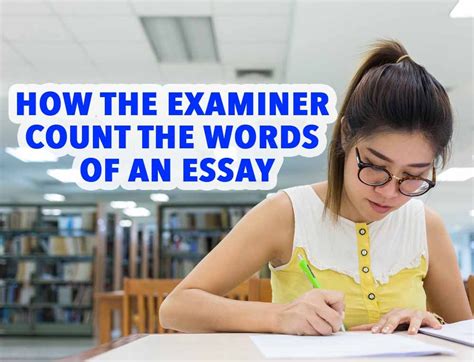 How The Examiner Count The Words Of An Essay Ielts Writing Task 2