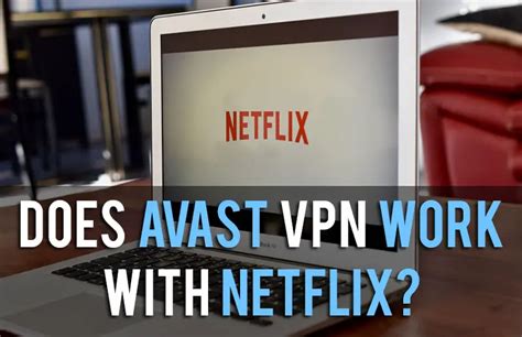 Does Avast Vpn Work With Netflix All You Need To Know