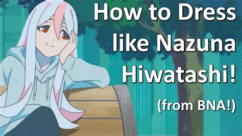 How To Dress Like Nazuna Hiwatashi From Bna Youtube