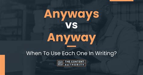Anyways Vs Anyway When To Use Each One In Writing