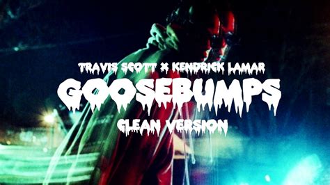 Travis Scott Goosebumps Clean Version Youtube