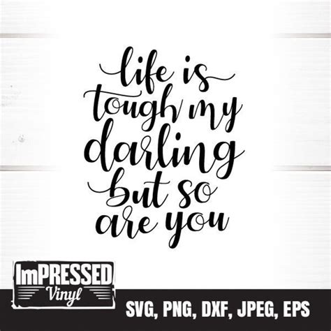 Life Is Tough My Darling But So Are You Svg Instant Download Etsy