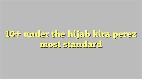 10 Under The Hijab Kira Perez Most Standard Công Lý And Pháp Luật