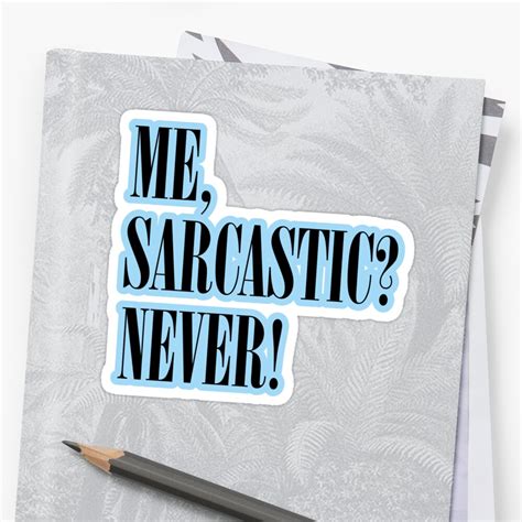 Me Sarcastic Never Stickers And T Shirts Sticker By Stickysterscom