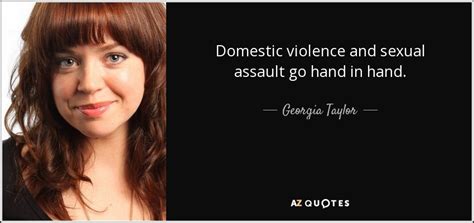 Georgia Taylor Quote Domestic Violence And Sexual Assault Go Hand In Hand