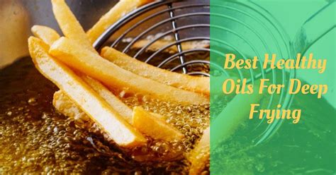 9 Best Healthy Oils For Deep Frying Cooking Top Gear