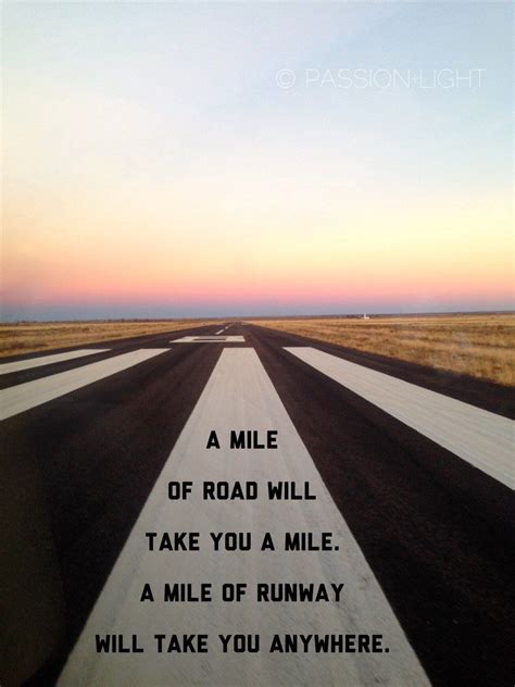 A Mile Of Road Will Take You A Mile A Mile Of Runway Will Take You Anywhere Aviation Travel