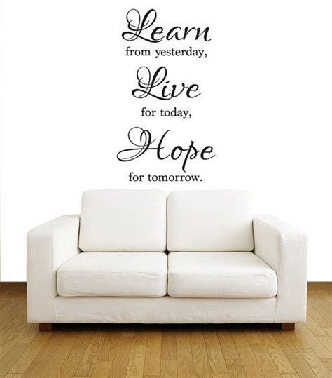 Wall Quote Decal Learn From Yesterday Live For Today Each Decal Is Made