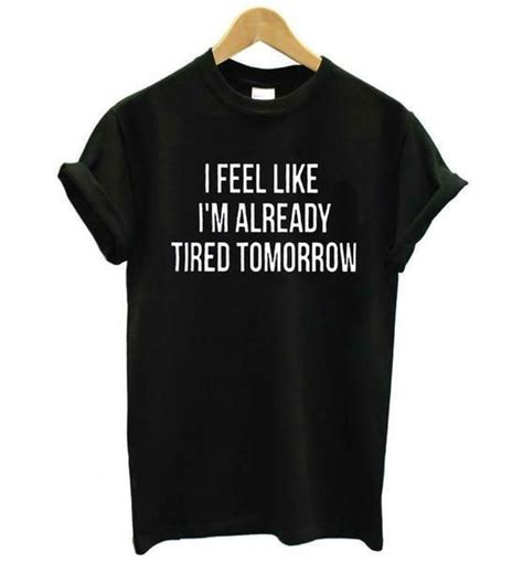 I Feel Like Im Already Tired Tomorrow Womens Tee Funny Shirt
