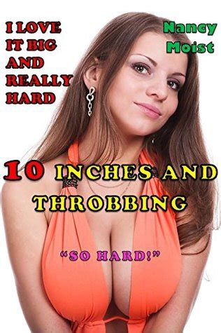 Inches And Throbbing Girls Who Really Need Mr Big Huge Uncut And Unprotected By Nancy Moist