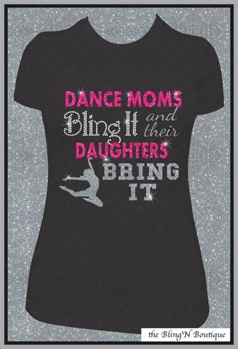 dance moms bling it and their daughters bring it bling rhinestone and glitter shirt dance mom