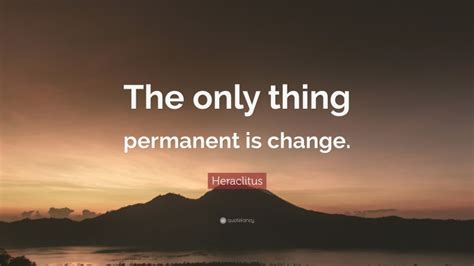 Heraclitus Quote “the Only Thing Permanent Is Change”