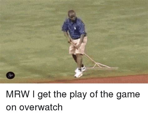 Mrw I Get The Play Of The Game On Overwatch Mrw Meme On Meme