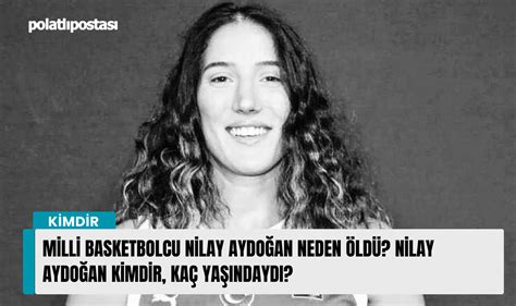 Milli basketbolcu Nilay Aydoğan neden öldü Nilay Aydoğan kimdir kaç