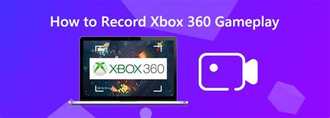 The Ultimate Guide To Record Xbox 360 Gameplay Video With Ease