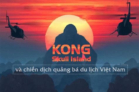 Kong Skull Island Cú Hích Du Lịch Việt Nam