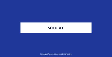 Soluble Définition De Soluble Dictionnaire La Langue Française