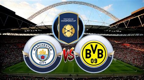 Click here to watch live now > match schedule man city vs borussia dortmund live date: Prediksi Skor Manchester City vs Borussia Dortmund 21 Juli ...