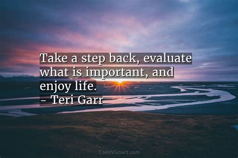 Quote Take A Step Back Evaluate What Is Important And Enjoy Life